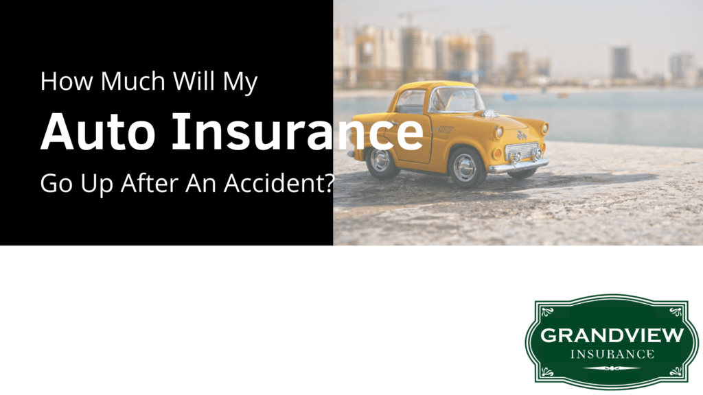 How Much Does Auto Insurance Go Up After An Accident Grandview Insurance